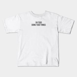 I'm Todd doing Todd things Kids T-Shirt